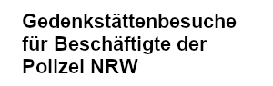 Gedenkstättenbesuche für Beschäftigte der Polizei NRW